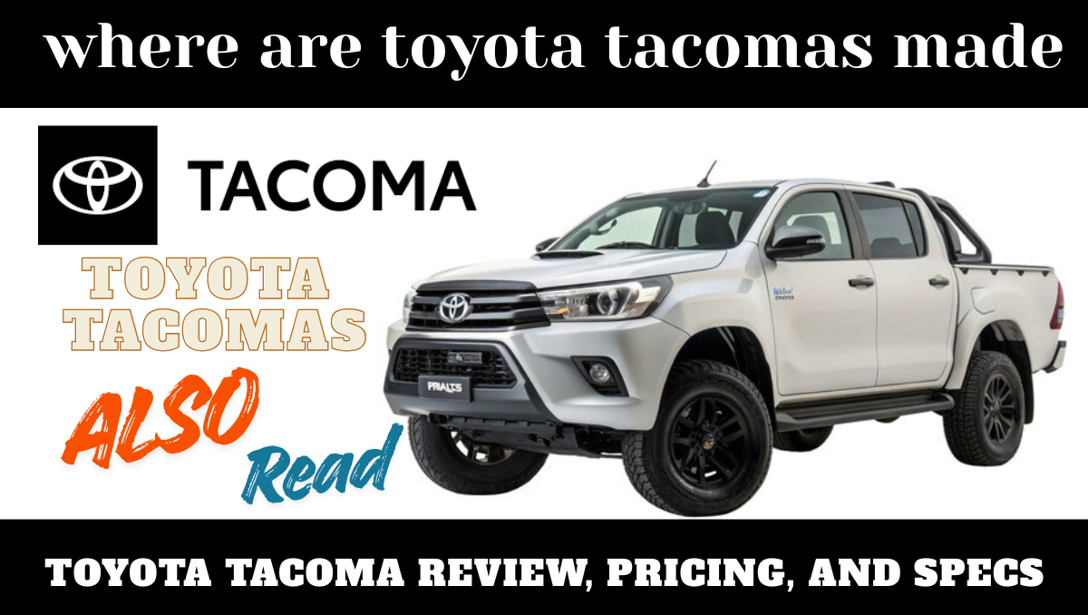 Read more about the article Toyota Tacomas Manufacturing Locations — USA or Mexico? Full Breakdown